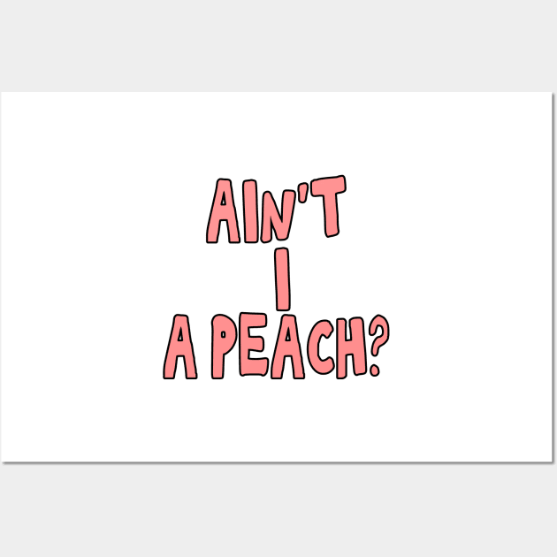 Ain't I a peach girl empowering quote Wall Art by Captain-Jackson